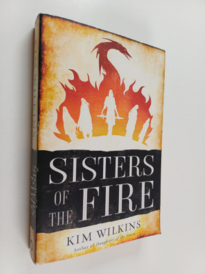 Kim Wilkins : Sisters of the Fire