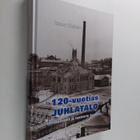 Hannu Koskela : 120-vuotias juhlatalo : tehtaanväen ja te... - pikkukuva 1