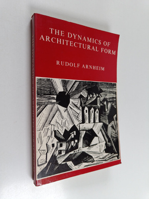 Rudolf Arnheim : The Dynamics of Architectural Form