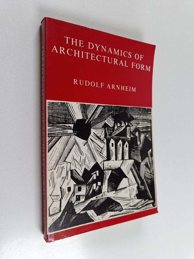 Rudolf Arnheim : The Dynamics of Architectural Form