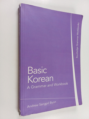 Andrew Sangpil Byon : Basic Korean : a grammar and workbook