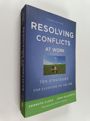 Kenneth Cloke ym. : Resolving Conflicts at Work : Ten Str...