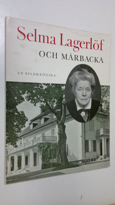 Maja Petre : Selma Lagerlöf och Mårbacka : en bildkrönika