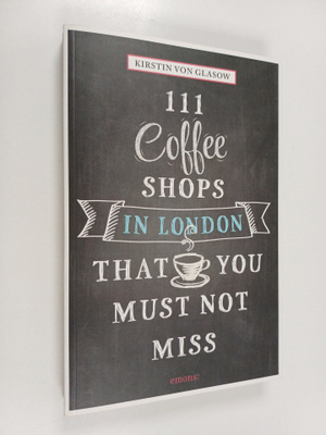 Kirstin Von Glasow : 111 Coffee Shops in London that You ...
