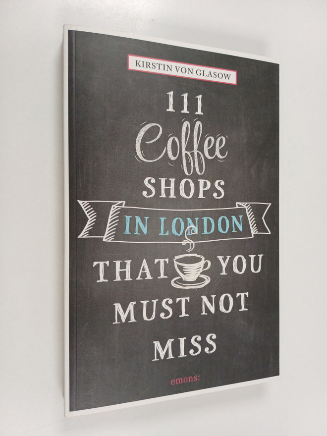 Kirstin Von Glasow : 111 Coffee Shops in London that You ...