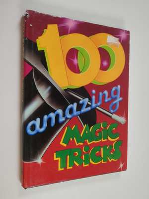 Tom Tit ym. : 100 Amazing Magic Tricks