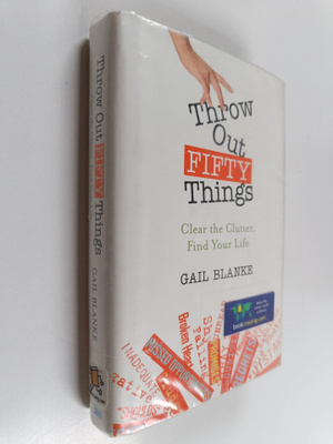 Gail Blanke : Throw Out Fifty Things - Clear the Clutter,...