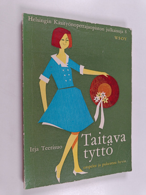 Irja Teerisuo : Taitava tyttö : ompelee ja pukeutuu hyvin