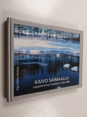 Eija-Hilkka Anttila : Kaivo Saimaalla : Lappeenrannan Ves...