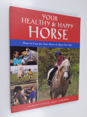 Lesley Ward : Your Healthy & Happy Horse - How to Care fo...