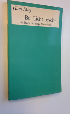 Hans May : Bei Licht besehen - Ein Buch fur junge Menschen