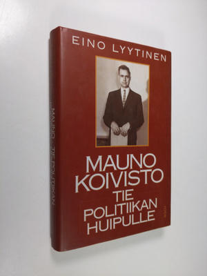 Eino Lyytinen : Mauno Koivisto : tie politiikan huipulle