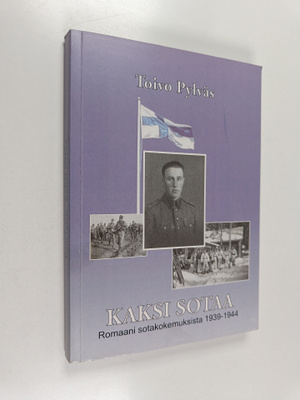 Toivo Pylväs : Kaksi sotaa : romaani sotakokemuksista 193...