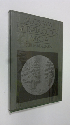 Olli Makkonen : Vuosisata metsätalouden myötä : Suomen me...