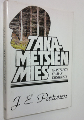 J. E. Partanen : Takametsien mies : muisteloita elämän va...