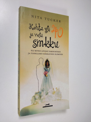 Nita Tucker : Kohta yli 40 ja vielä sinkku, eli, miten lö...