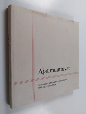 Ajat muuttuvat : Sortavalan seminaarin perustamisen 100-v...