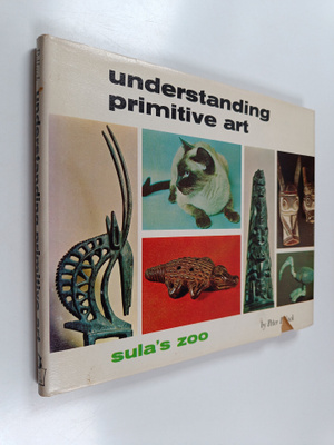 Peter Pollack : Understanding Primitive Art - Sula's zoo