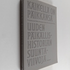 Kaikella on paikkansa : Uuden paikallishistorian suuntavi... - pikkukuva 1