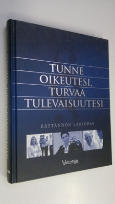 Tunne oikeutesi, turvaa tulevaisuutesi : käytännön lakiopas