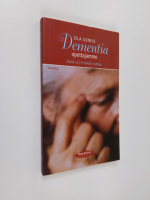 Eila Ilenius : Dementia, opettajamme : äidin ja tyttären ...