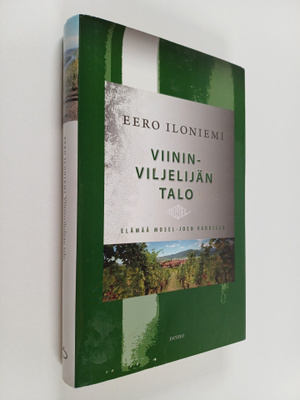 Eero Iloniemi : Viininviljelijän talo : elämää Mosel-joen...