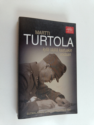 Martti Turtola : Kyllä täällä kaatuakin voidaan : suomala...