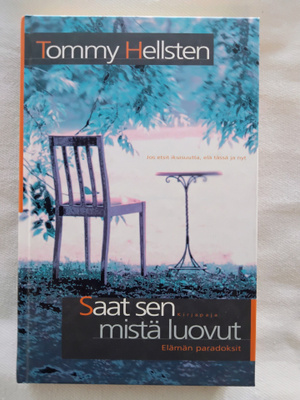 Saat sen mistä luovut : elämän paradoksit - Tommy Hellsten