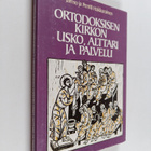 Pentti Hakkarainen ym. : Ortodoksisen kirkon usko, alttar... - pikkukuva 1