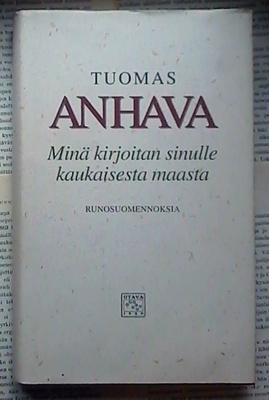 Tuomas Anhava - Minä kirjoitan sinulle kaukaisesta maasta
