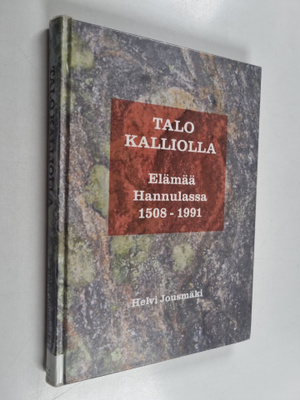 Helvi Jousmäki : Talo kalliolla : elämää Hannulassa 1508-...
