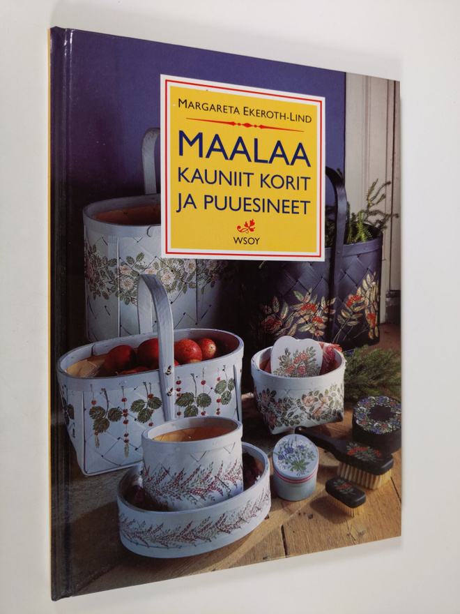 Margareta Ekeroth-Lind : Maalaa kauniit korit ja puuesineet