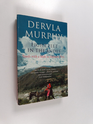 Dervla Murphy : Eight Feet in the Andes - Travels with a ...