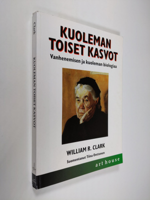 William R. Clark : Kuoleman toiset kasvot : vanhenemisen ...