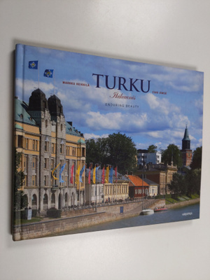 Markku Heikkilä : Turku : ikikaunis = Turku : enduring be...