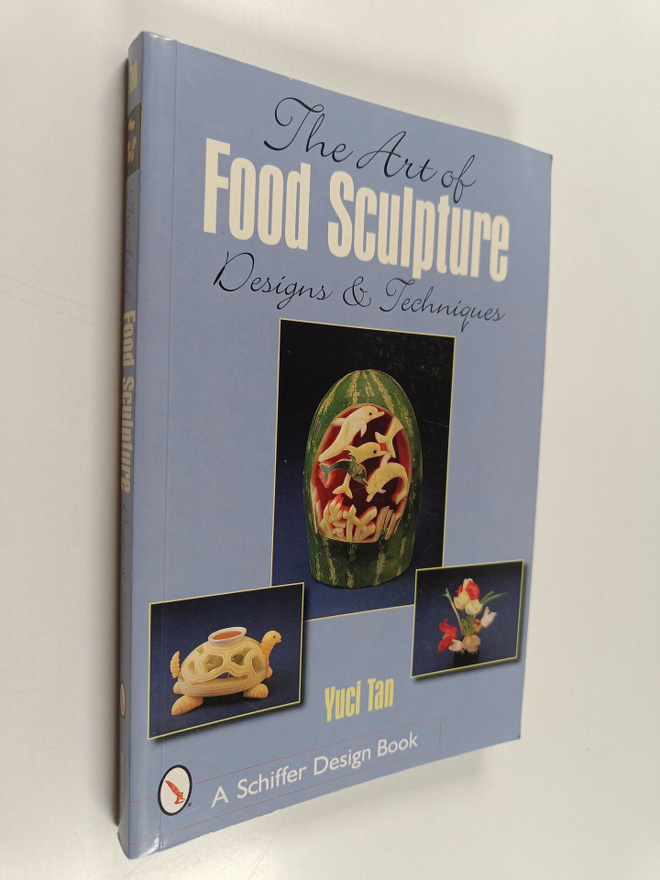 Yusi Tan : The art of food sculpture : designs & techniques
