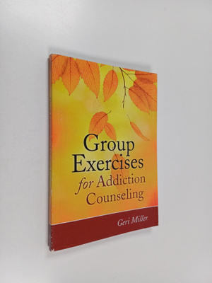 Geri Miller : Group Exercises for Addiction Counseling