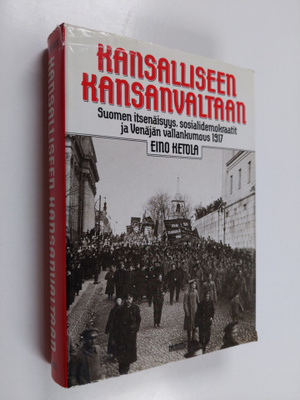Eino Ketola : Kansalliseen kansanvaltaan : Suomen itsenäi...