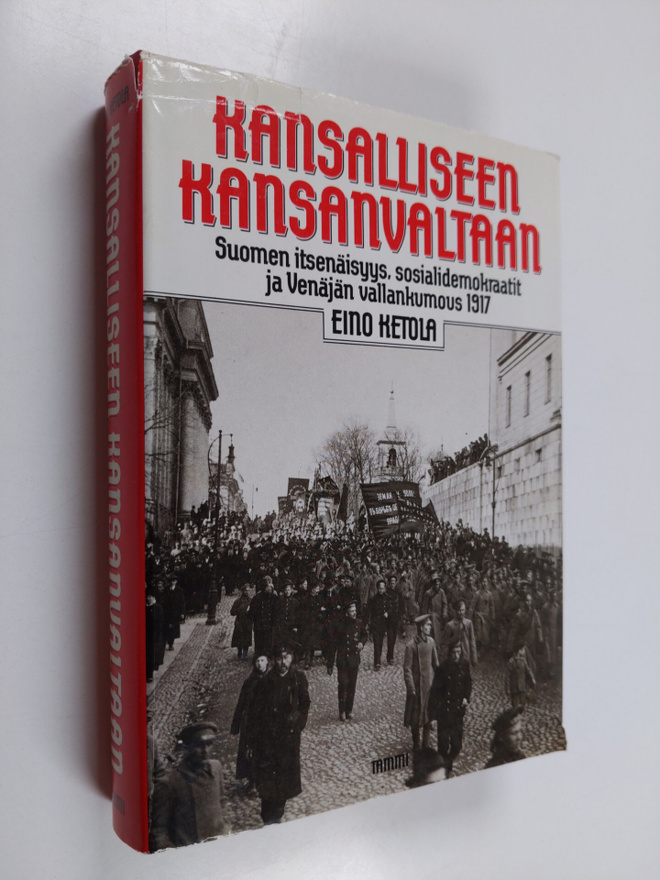 Eino Ketola : Kansalliseen kansanvaltaan : Suomen itsenäi...