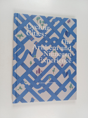 Ruth Oldenziel ym. : Cycling Cities : The Arnhem and Nijm...