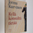 Jorma Kurvinen : Kyllä konsultti tietää : kertomus työpai... - pikkukuva 1