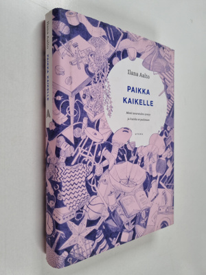 Ilana Aalto : Paikka kaikelle : mistä tavaratulva syntyy ...