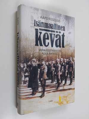 Aapo Roselius : Isänmaallinen kevät : vapaussotamyytin al...
