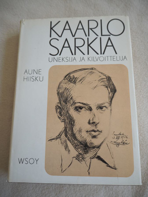 A. Hiisku: Kaarlo Sarkia Uneksija ja kilvoittelija, v. 1972