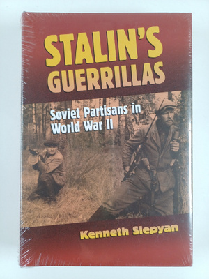 Kenneth Slepyan : Stalin's guerrillas : Soviet partisans ...