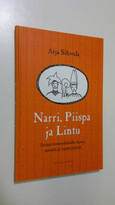 Arja Sihvola : Narri, Piispa ja Lintu : tarina monenikäis...