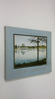 Reino Kalliola : Finlandia : Suomen luonnon kuvakirja = e...