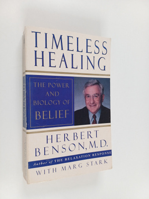 Herbert Benson ym. : Timeless healing : the power and bio...
