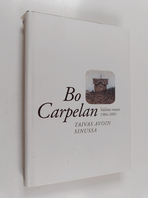 Bo Carpelan : Taivas avoin sinussa : valitut runot 1984-2001