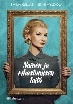 Emilia Kullas, Ninni Myllyoja: NAINEN JA RIKASTUMISEN TAITO